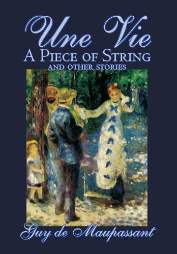 Une Vie, A Piece of String and Other Stories by Guy de Maupassant, Fiction, Classics, Short Stories