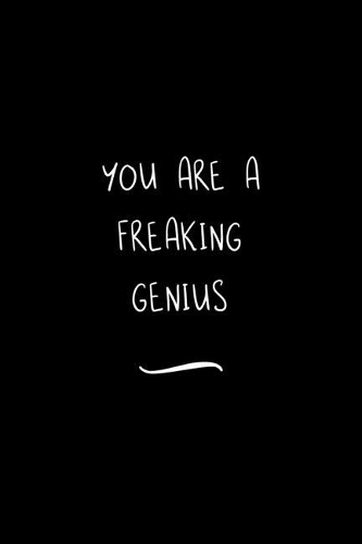 You are a Freaking Genius