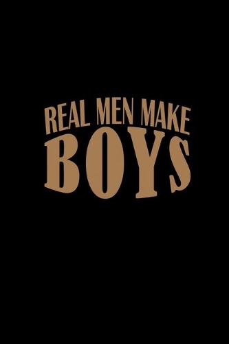 Real men make boys: 110 Game Sheets - 660 Tic-Tac-Toe Blank Games - Soft Cover Book for Kids for Traveling & Summer Vacations - Mini Game - Clever Kids - 110 Lined page