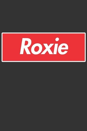 Roxie: Roxie Planner Calendar Notebook Journal, Personal Named Firstname Or Surname For Someone Called Roxie For Christmas Or Birthdays This Makes The Perf