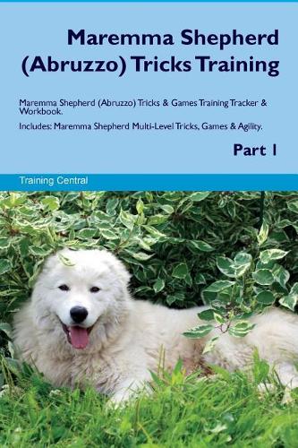 Maremma Shepherd (Abruzzo) Tricks Training Maremma Shepherd Tricks & Games Training Tracker & Workbook. Includes