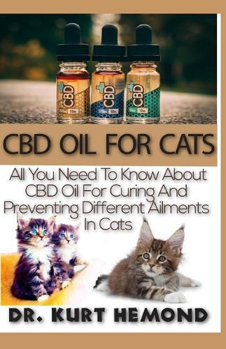 CBD Oil for Cats: All You Need to Know about CBD Oil for Curing and Preventing Different Ailments in Cats.