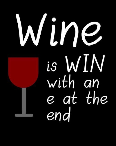 Wine Is Win with an E at the End: 110 Funny Sarcastic Page Blank Lined Journal 8