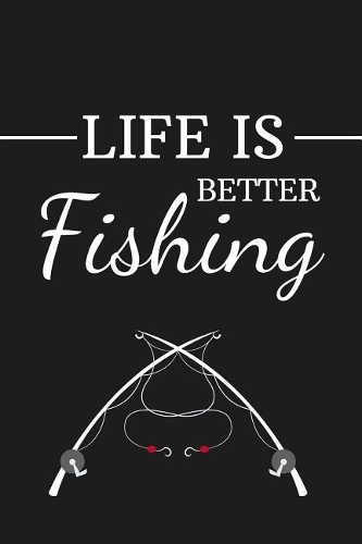 Life Is Better Fishing