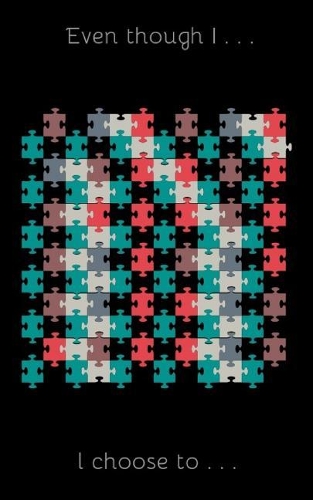 Even though I . . . I choose to . . .