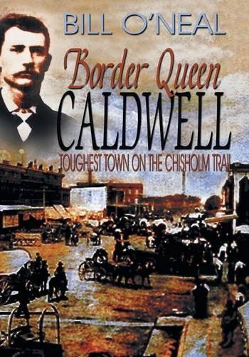 Border Queen Caldwell: Toughest Town on the Chisholm Trail(English)
