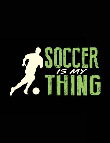 Soccer Is My Thing: Soccer Notebook Journals