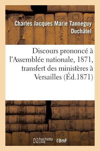 Discours Prononcé À l'Assemblée Nationale Le 8 Septembre 1871 Sur La Proposition de M. de: Ravinel, Relative Au Transfert Des Ministères À Versailles(Histoire)