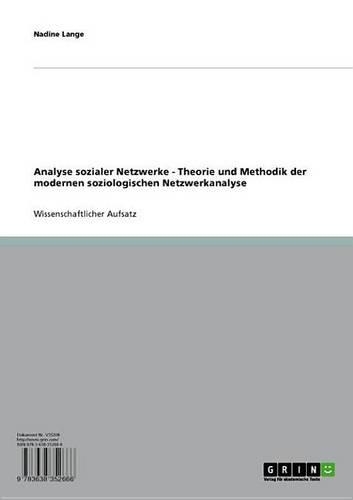 Analyse Sozialer Netzwerke: Theorie Und Methodik Der Modernen Soziologischen Netzwerkanalyse