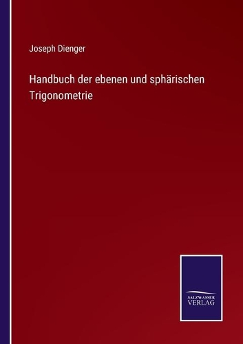 Handbuch der ebenen und sphärischen Trigonometrie
