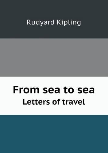 From Sea to Sea Letters of Travel