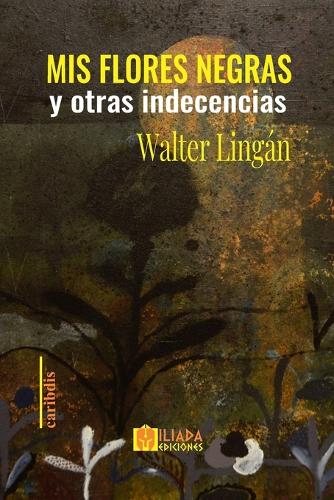 MIS FLORES NEGRAS y otras indecencias