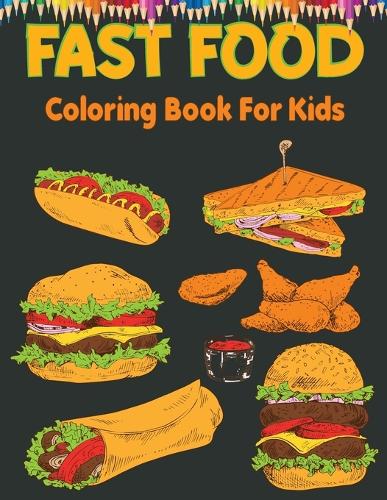 Fast Food Coloring Book For Kids: Beautiful fast food coloring book for kids, Great Gifts For Toddlers Kids Girls Boys
