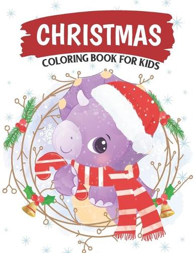 Christmas Coloring Book for Kids: Fun Children's Christmas Coloring Pages to Color Including Santa, Christmas, Reindeer, Trees, Snowman, Gift or Present for Toddlers & Kids