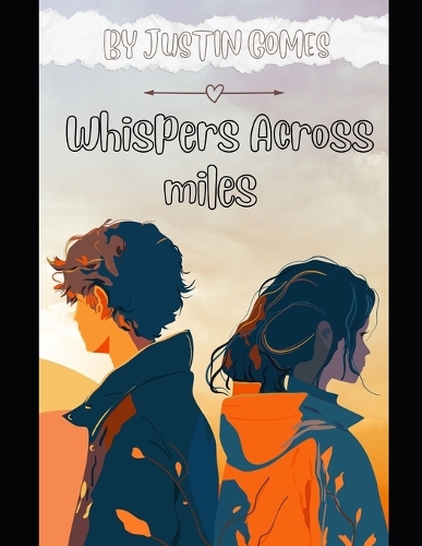 Whispers Across Miles: Echoes of the Heart: Navigating Love and Connection in the Digital Age