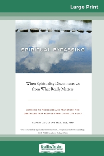 Spiritual Bypassing: When Spirituality Disconnects Us from What Really Matters (16pt Large Print Edition)