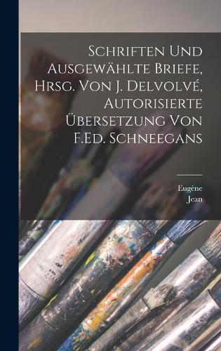 Schriften und ausgewählte Briefe, hrsg. von J. Delvolvé, autorisierte Übersetzung von F.Ed. Schneegans