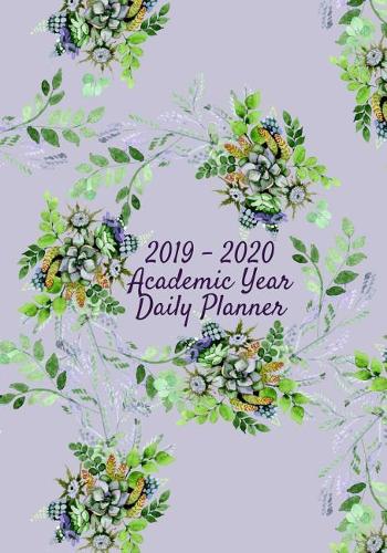 2019-2020 Academic Year Daily Planner: 365 Day 24 hour diary and daily planner for academic year August 1, 2019 to July 31, 2020