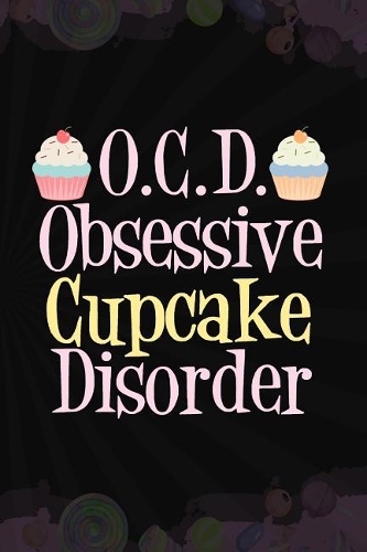 O.C.D Obsessive Cupcake Disorder