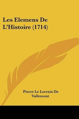 Les Elemens De L'Histoire (1714): (English)