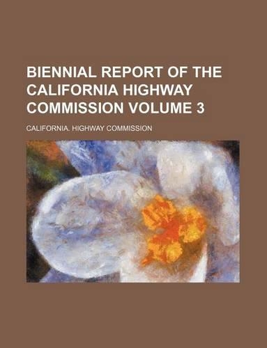 Biennial Report of the California Highway Commission Volume 3: (English)