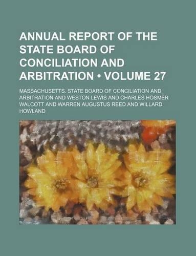 Annual Report of the State Board of Conciliation and Arbitration (Volume 27)