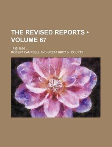 The Revised Reports (Volume 67); 1785-1866: (English)