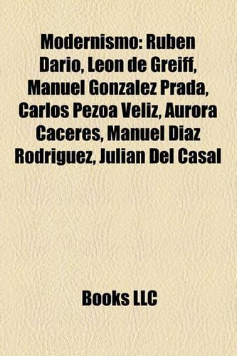 Modernismo: Rubn Daro, Len de Greiff, Manuel Gonzlez Prada, Carlos Pezoa Vliz, Aurora Cceres, Manuel Daz Rodrguez, Julin del Casal(English)