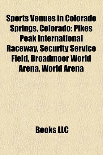 Sports Venues in Colorado Springs, Colorado: Pikes Peak International Raceway, Security Service Field, Broadmoor World Arena, World Arena(English)