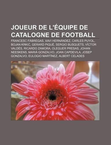 Joueur de L'Equipe de Catalogne de Football: Francesc Fabregas, Xavi Hernandez, Carles Puyol, Bojan Krki, Gerard Pique, Sergio Busquets(French)