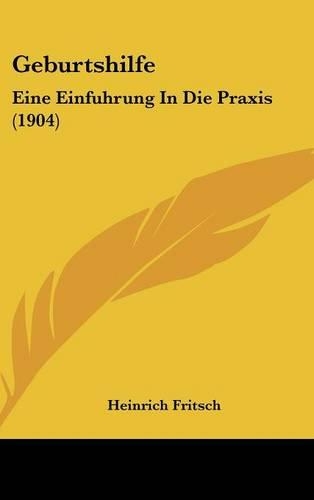 Geburtshilfe: Eine Einfuhrung in Die Praxis (1904)