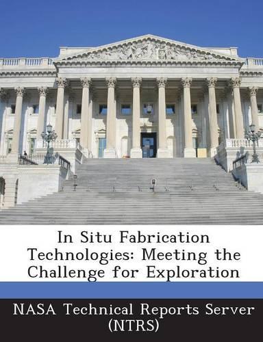 In Situ Fabrication Technologies: Meeting the Challenge for Exploration(English)