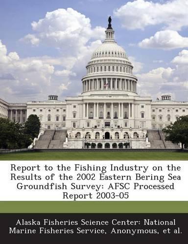 Report to the Fishing Industry on the Results of the 2002 Eastern Bering Sea Groundfish Survey