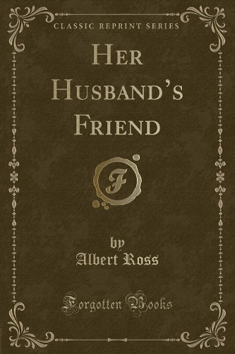Her Husband's Friend (Classic Reprint): (English)