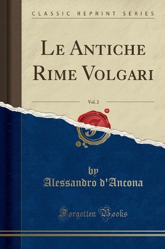 Le Antiche Rime Volgari, Vol. 2 (Classic Reprint)