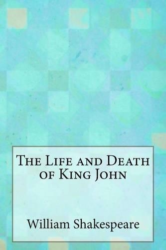 The Life and Death of King John