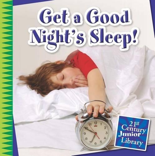 Get a Good Night's Sleep!: (21st Century Junior Library: Your Healthy Body)