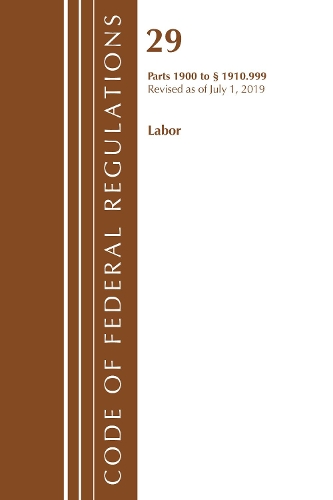 Code of Federal Regulations, Title 29 Labor/OSHA 1900-1910.999, Revised as of July 1, 2019
