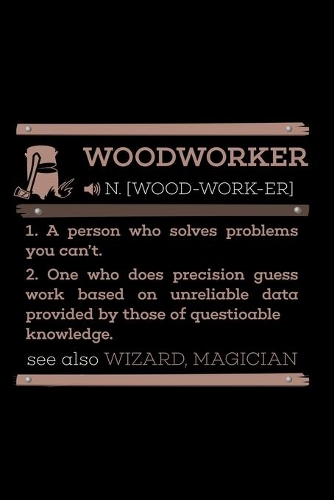 Holzarbeiter Notizbuch Woodworker Definition: Lustiges Holzarbeiter Notizbuch mit 120 linierten Seiten für Holzfäller, Schreine für Notizen