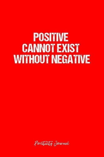 Positivity Journal: Dot Grid Journal - Positive Cannot Exist Without Negative- Red Dotted Diary, Planner, Gratitude, Writing, Travel, Goal, Bullet Notebook - 6x9 120 pa