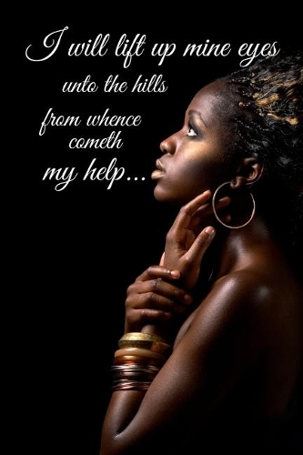 I Will Lift Up Mine Eyes Unto the Hills from Whence Cometh My Help...