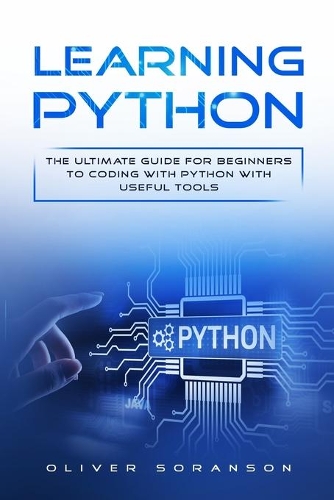 Learning Python: The Ultimate Guide for Beginners to Coding with Python with Useful Tools(1 Artificial Intelligence)