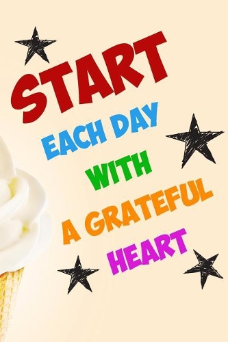 Start Each Day with a Grateful Heart: A Daily Personal Gratitude Logbook