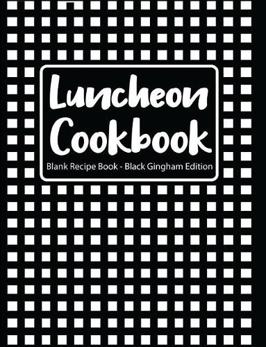 Luncheon Cookbook Blank Recipe Book Black Gingham Edition