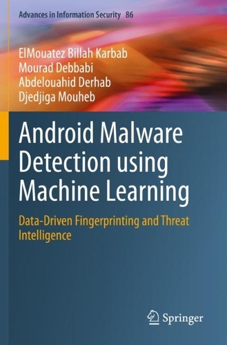 Android Malware Detection using Machine Learning: Data-Driven Fingerprinting and Threat Intelligence(86 Advances in Information Security)