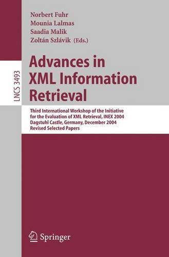 Advances in XML Information Retrieval: Third International Workshop of the Initiative for the Evaluation of XML Retrieval, INEX 2004, Dagstuhl Castle, Germany, December 6-8, 2004(Information Systems and Applications, incl. Internet/Web, and HCI)