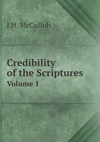Credibility of the Scriptures Volume 1