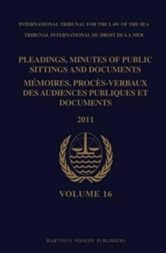 Pleadings, Minutes of Public Sittings and Documents / Mémoires, Procès-Verbaux Des Audiences Publiques Et Documents, Volume 16 (2011)