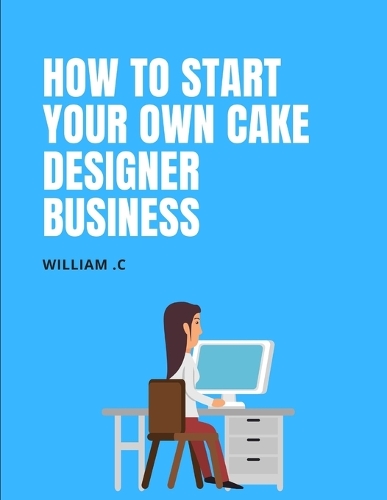 How to start your own Cake designer business