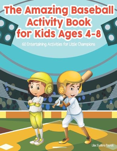 The Amazing Baseball Activity Book For Kids Ages 4-8: 60 Entertaining Activities for Little Champions